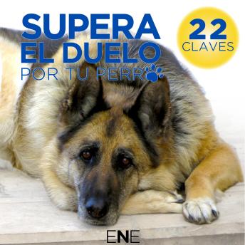 [Spanish] - SUPERA EL DUELO POR TU PERRO: 22 claves para ayudarte a superar el duelo por tu perro o mascota