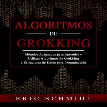 [Spanish] - ALGORITMOS DE GROKKING: Métodos Avanzados para Aprender  y Utilizar Algoritmos de Grokking y Estructuras  de Datos para Programación