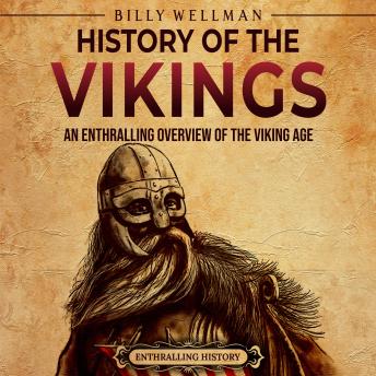 History of the Vikings: An Enthralling Overview of the Viking Age