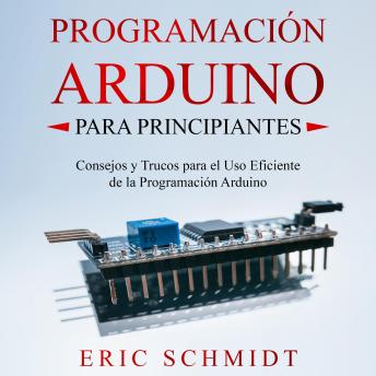 [Spanish] - PROGRAMACIÓN ARDUINO PARA PRINCIPIANTES: Consejos y Trucos para el Uso Eficiente de la Programación Arduino