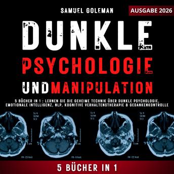 [German] - DUNKLE PSYCHOLOGIE UND MANIPULATION: 5 Bücher in 1: Lernen Sie die geheime Technik über Dunkle Psychologie, Emotionale Intelligenz, NLP, Kognitive Verhaltenstherapie & Gedankenkontrolle