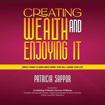 Creating Wealth and Enjoying It: Simple Things To Know About Money that will Chnage Your Life