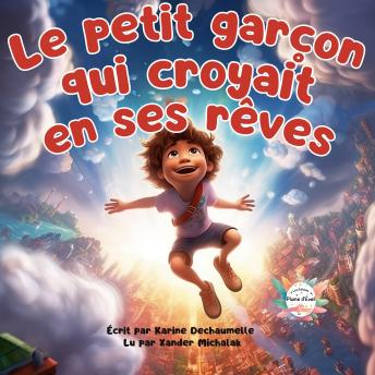 [French] - Le petit garçon qui croyait en ses rêves: Des contes pour une nuit paisible : histoires douces et réconfortantes pour les petits de 2 à 5 ans