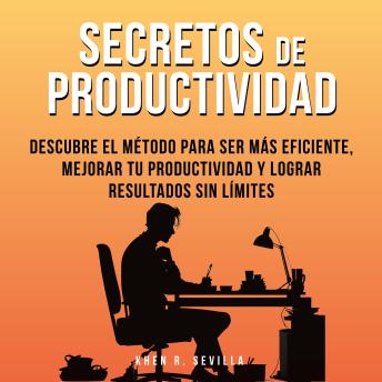 [Spanish] - Secretos De Productividad: Descubre El Método Para Ser Más Eficiente, Mejorar Tu Productividad Y Lograr Resultados Sin Límites