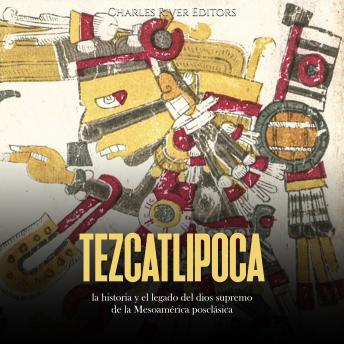 [Spanish] - Tezcatlipoca: la historia y el legado del dios supremo de la Mesoamérica posclásica