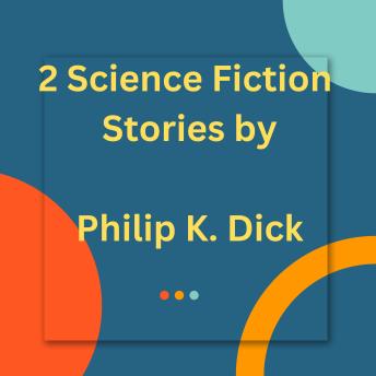 Download 2 Science Fiction Stories by Philip K. Dick by Philip K. Dick