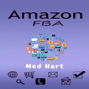 Download AMAZON FBA: Launch a Private Label Product Line and Generate Passive Income From Your Online Business by Selling on Amazon (2022 Guide for Beginners) by Ned Hart
