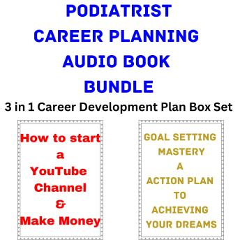 Podiatrist Career Planning Audio Book Bundle: 3 in 1 Career Development Plan Box Set