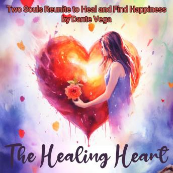 The Healing Heart: Two Souls Reunite to Heal and Find Happiness