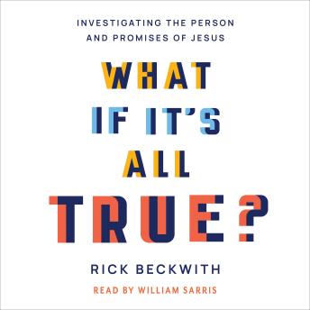 What If It's All True?: Investigating the Person and Promises of Jesus