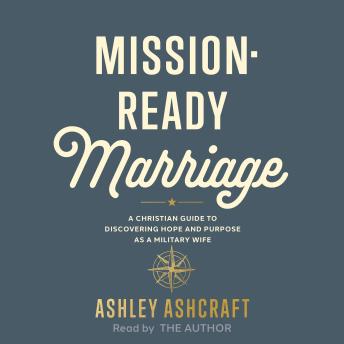 Mission-Ready Marriage: A Christian Guide to Discovering Hope and Purpose as a Military Wife