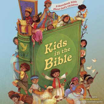 Kids in the Bible: A Storybook Bible About God's Children - Caroline Saunders