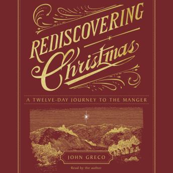 Rediscovering Christmas: A Twelve-Day Journey to the Manger