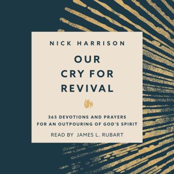 Our Cry for Revival: 365 Devotions and Prayers for an Outpouring of God’s Spirit