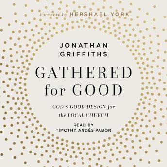 Gathered For Good: God’s Good Design for the Local Church