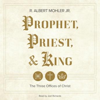 Prophet, Priest, & King: The Three Offices of Christ
