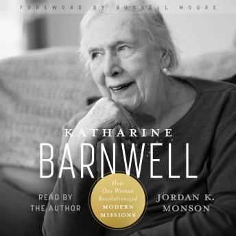 Katharine Barnwell: How One Woman Revolutionized Modern Missions