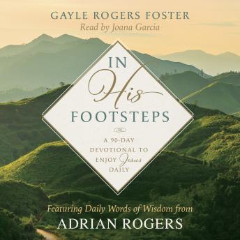 In His Footsteps: A 90-Day Devotional to Enjoy Jesus Daily (Featuring Daily Words of Wisdom from Adrian Rogers)