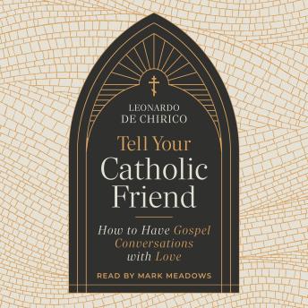 Tell Your Catholic Friend: How to Have Gospel Conversations with Love