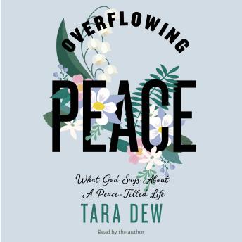Overflowing Peace: What God Says About a Peace-Filled Life