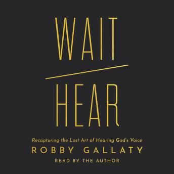Wait / Hear: Recapturing the Lost Art of Hearing God’s Voice