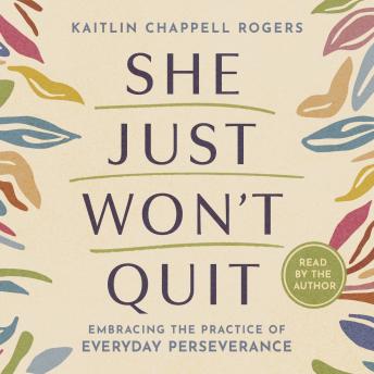 She Just Won’t Quit: Embracing the Practice of Everyday Perseverance