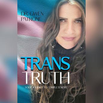 Trans Truth: Your Journey To Completeness - Gwen Patrone