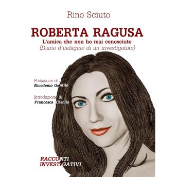 [Italian] - ROBERTA RAGUSA - L'AMICA CHE NON HO MAI CONOSCIUTO: (Diario d'indagine di un investigatore)