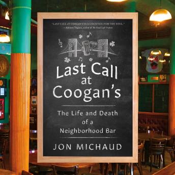 Last Call at Coogan's: The Life and Death of a Neighborhood Bar