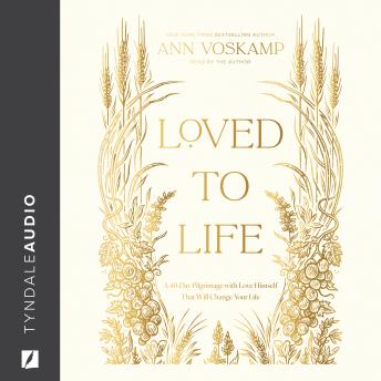 Loved to Life: A 40-Day Pilgrimage with Love Himself That Will Change Your Life