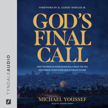 God's Final Call: How the Book of Revelation Pulls Back the Veil on Current Events and Our Ultimate Future