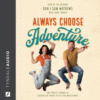 Always Choose Adventure: One Couple’s Journey of Chasing the Things in Life That Matter Most