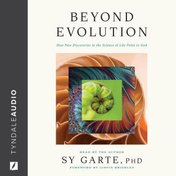 Beyond Evolution: How New Discoveries in the Science of Life Point to God