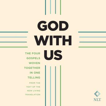 God with Us: The Four Gospels Woven Together in One Telling: From the Text of the New Living Translation
