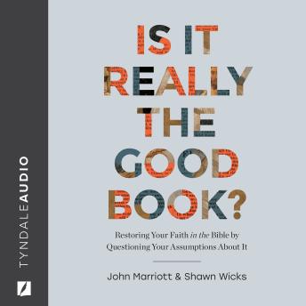 Is It Really the Good Book?: Restoring Your Faith in the Bible by Questioning Your Assumptions About It