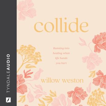 Collide: Running Into Healing When Life Hands You Hurt