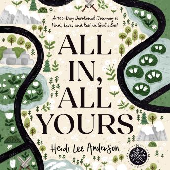 All In, All Yours: A 100-Day Devotional Journey to Find, Live, and Rest in God’s Best