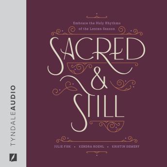 Sacred and Still: Embrace the Holy Rhythms of the Lenten Season
