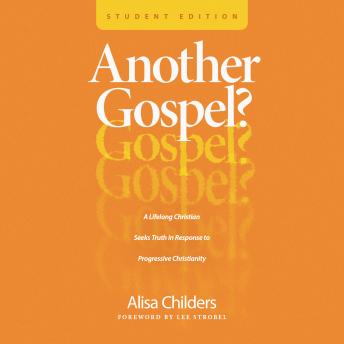 Another Gospel? Student Edition: A Lifelong Christian Seeks Truth in Response to Progressive Christianity