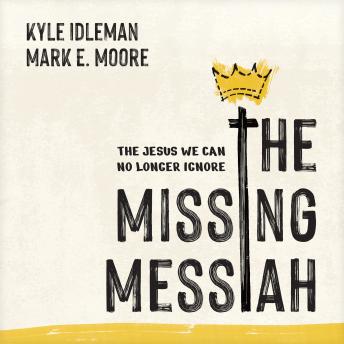 The Missing Messiah: The Jesus We Can No Longer Ignore