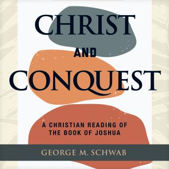 Christ and Conquest: A Christian Reading of the Book of Joshua