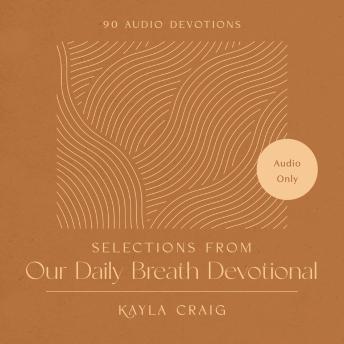 Selections from Our Daily Breath Devotional: 90 Audio Devotions