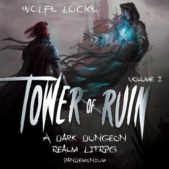 Tower of Ruin - A Dark Dungeon Realm LitRPG Series, Book 1 (Unabridged)