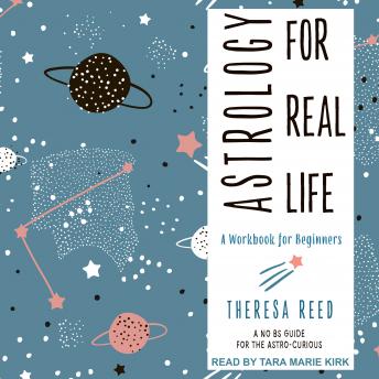 Astrology for Real Life: A Workbook for Beginners (A No B.S. Guide for the Astro-Curious)