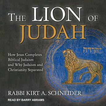 Download Lion of Judah: How Jesus Completes Biblical Judaism and Why Judaism and Christianity Separated by Rabbi Kirt A. Schneider