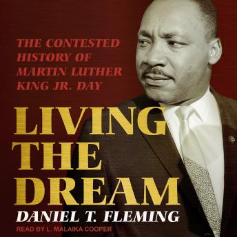 Download Living the Dream: The Contested History of Martin Luther King Jr. Day by Daniel T. Fleming