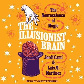 Download Illusionist Brain: The Neuroscience of Magic by Jordi Cami, Luis M. Martinez