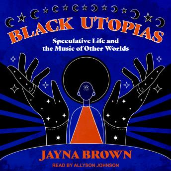 Black Utopias: Speculative Life and the Music of Other Worlds