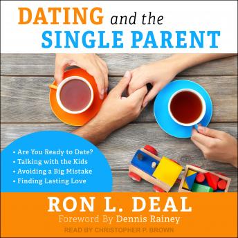 Download Dating and the Single Parent: *Are You Ready to Date? *Talking with the Kids *Avoiding a Big Mistake *Finding Lasting Love by Ron L. Deal
