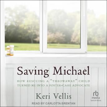 Saving Michael: How Rescuing a 'Throwaway Child' Turned Me into a Foster Care Advocate